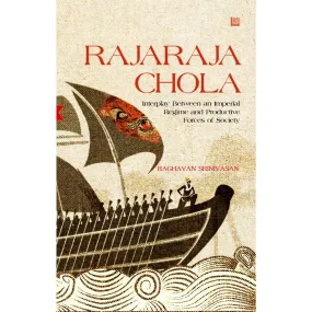 RAJA RAJA CHOLA: Interplay Between an Imperial Regime and Productive Forces of Society